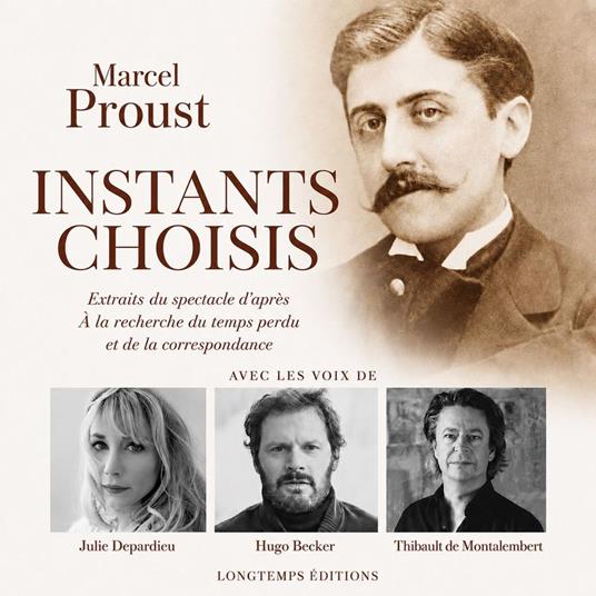 Instants choisis. Extraits du spectacle d'après A la recherche du temps perdu et de la correspondance