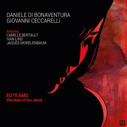 Eu te amo. The Music of Tom Jobim - CD Audio di Daniele Di Bonaventura