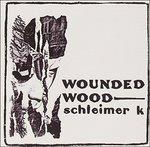 Wounded Wood - CD Audio di Schleimer K