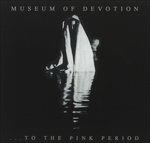 To the Pink Period - CD Audio di Museum of Devotion