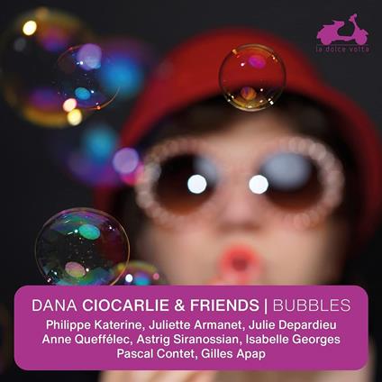 Bubbles. Dana Ciocarlie & Friends - CD Audio di Dana Ciocarlie