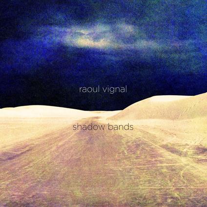 Shadow Bands - CD Audio di Raoul Vignal