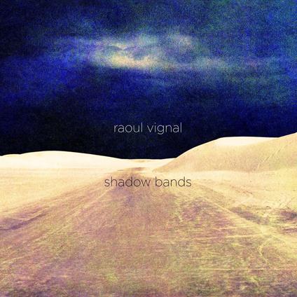 Shadow Bands - Vinile LP di Raoul Vignal