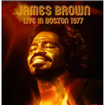 Live In Boston: Stars Ballroom - The Hotel Bradford (Boston MA December 18th 1977) - CD Audio di James Brown