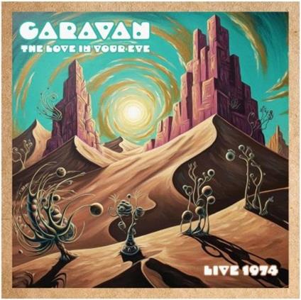 The Love In Your Eye. Live 74 - CD Audio di Caravan