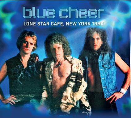 Lone Star Cafe, New York 1984 - CD Audio di Blue Cheer