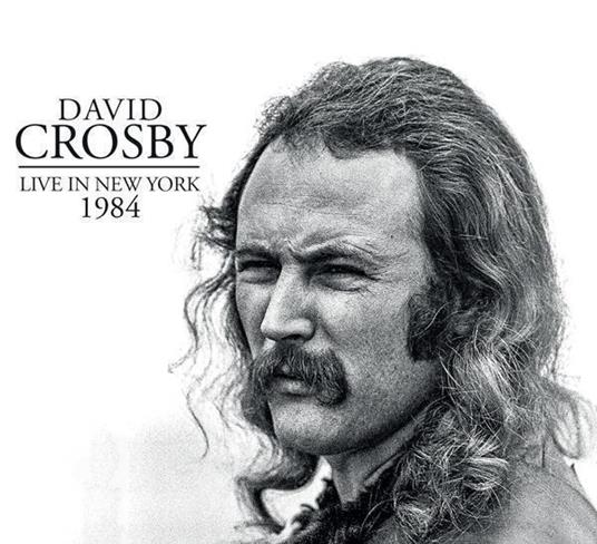 Live In New York 1984 - CD Audio di David Crosby