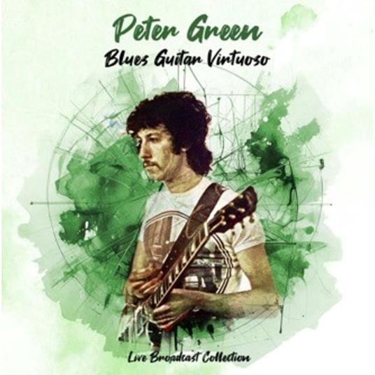 Blues Guitar Virtuoso. Live Broadcast Collection - CD Audio di Peter Green
