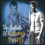 The Ballads of Conway Twitty - CD Audio di Conway Twitty