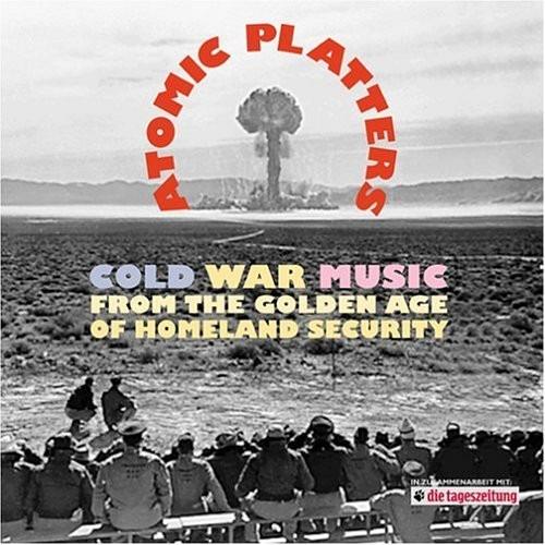Atomic Platters. Cold War Music from the Golden Age of Homeland Security - CD Audio