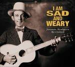 I Am Sad and Weary - CD Audio di Jimmie Rodgers