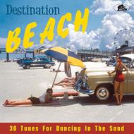 Destination Beach - 30 Tunes For Dancing in the Sand