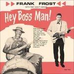 Hey Boss Man! - Vinile LP di Frank Frost