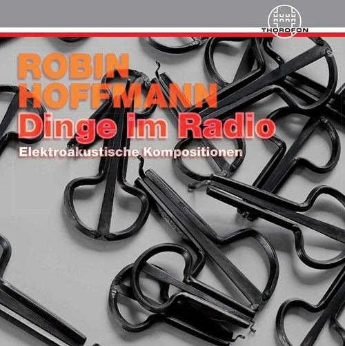 Dinge Im Radio - CD Audio di Robin Hoffmann