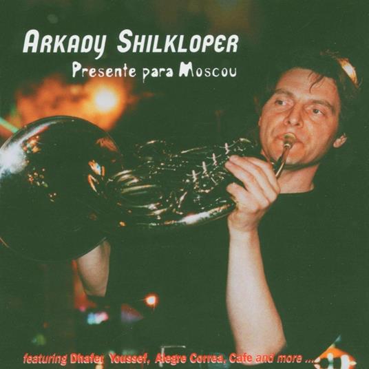 Presente Para Moscou - CD Audio di Arkady Shilkloper