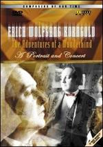 Erich Wolfgang Korngold. The Adventures of a Wunderkind. A portrait and concert (DVD)