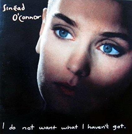 I Do Not Want What I Haven't Got - CD Audio di Sinead O'Connor