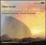 Bleibe, Abend Will Es Werden. Musica corale romantica - CD Audio di Albert Becker,Kammerchor Consono,Harald Jers