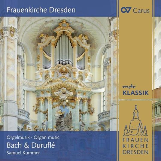 Frauenkirche Dresden. Organ Music By Bach & Durufle - CD Audio di Samuel Kummer