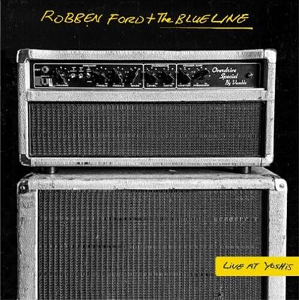 Live at Yoshi's - CD Audio di Robben Ford,Blue Line