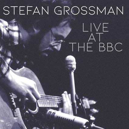 Live At The Bbc - CD Audio di Stefan Grossman
