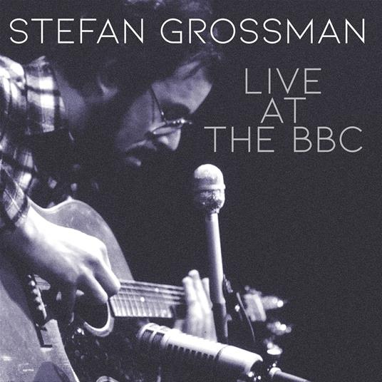 Live At The Bbc - CD Audio di Stefan Grossman