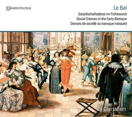 Le Bal: Social Dances In The Early Baroq - CD Audio di I Ciarlatani