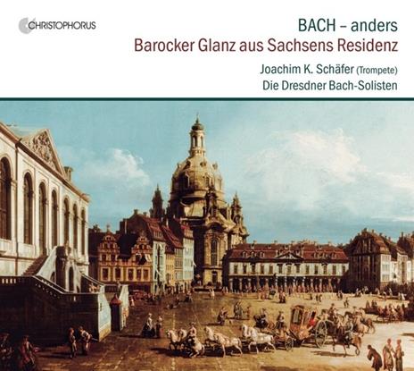 Barocker Glanz aus Sachsens Residenz - CD Audio di Johann Sebastian Bach