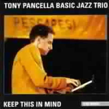 Keep This in Mind. Tony Pancella Basic Jazz Trio - CD Audio di Tony Pancella