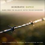 Acrobatic Dance - Opere per Chitarra Dai Gulag Russi - CD Audio di Matvei Pavlov-Azancheev