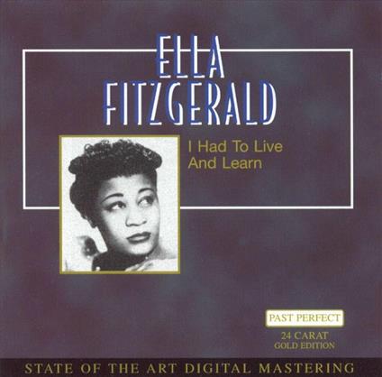 I Had to Live and Learn - CD Audio di Ella Fitzgerald