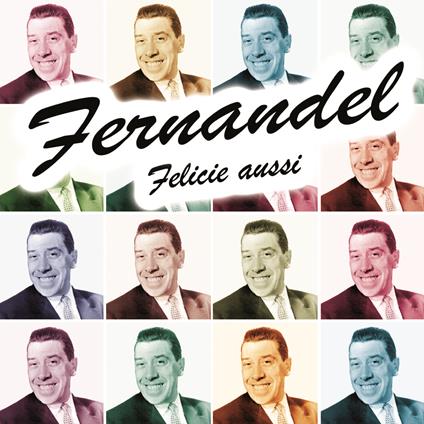 Felicie Aussi - CD Audio di Fernandel