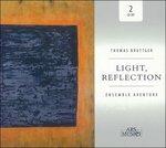 Light, Reflection - CD Audio di Ensemble Aventure,Thomas Bruttger