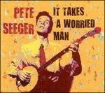It Takes a Worried Woman - CD Audio di Pete Seeger
