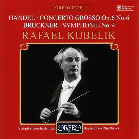 Concerto Grosso op.6 n.6 / Sinfonia n.9 - CD Audio di Anton Bruckner,Georg Friedrich Händel,Rafael Kubelik,Orchestra Sinfonica della Radio Bavarese