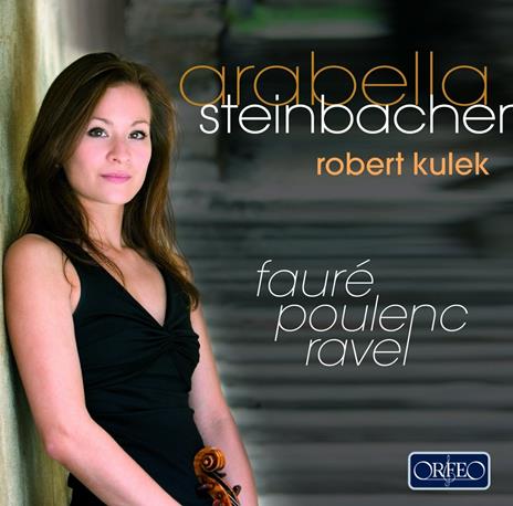 Poulenc Faure Ravel:sonates Violo - CD Audio di Arabella Steinbacher