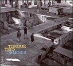Osmosis - CD Audio di Torque Trio