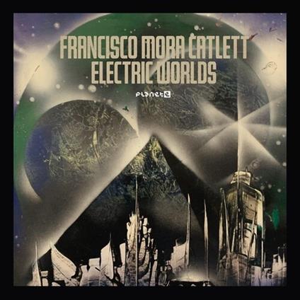 Electric Worlds - Vinile LP di Francisco Mora Catlett