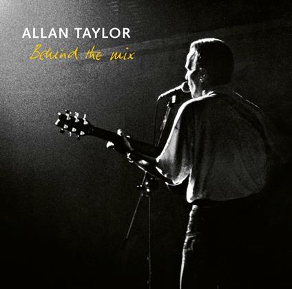 Behind the Mix - CD Audio di Allan Taylor