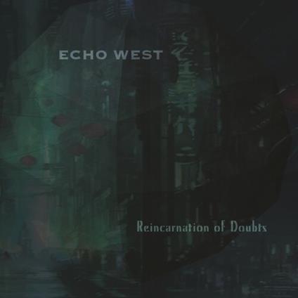 Reincarnation Of Doubts - CD Audio di Echo West
