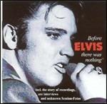 Before Elvis There Was Nothing - CD Audio di Elvis Presley