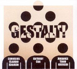 Gestalt! - CD Audio di Cornelius Claudio Kreusch,Anthony Cox,Johannes Tonio Kreusch