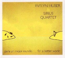 Para un mejor mundo (For a Better World) - CD Audio di Evelyn Huber,Sirius Quartet