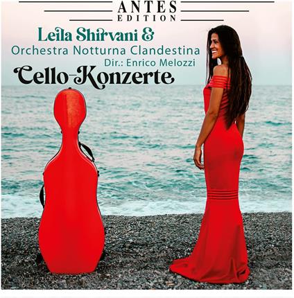 Leila Shirvani & Orchestra Notturna Clandestina: Cello-Konzerte - CD Audio