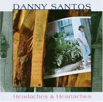Headaches & Heartaches - CD Audio di Danny Santos