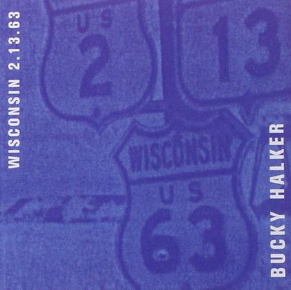 Wisconsin 2.13.63 - CD Audio di Bucky Halker