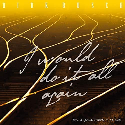 I Would Do It All Again - CD Audio di Dirk Busch