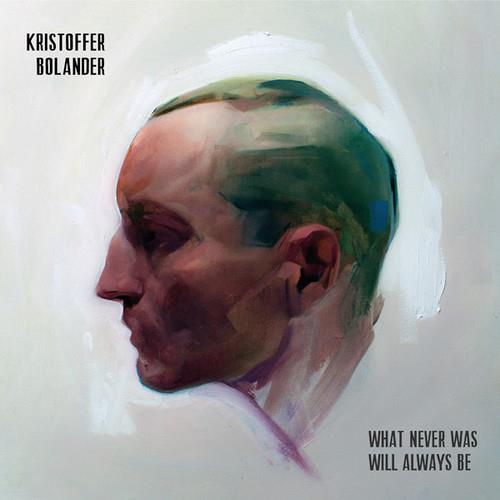 What Never Was Will Always Be - Vinile LP di Kristoffer Bolander
