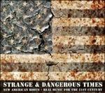 Strange & Dangerous Times. New American Roots. Real Music for the 21st Century - CD Audio