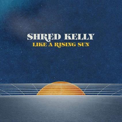 Like A Rising Sun - CD Audio di Shred Kelly